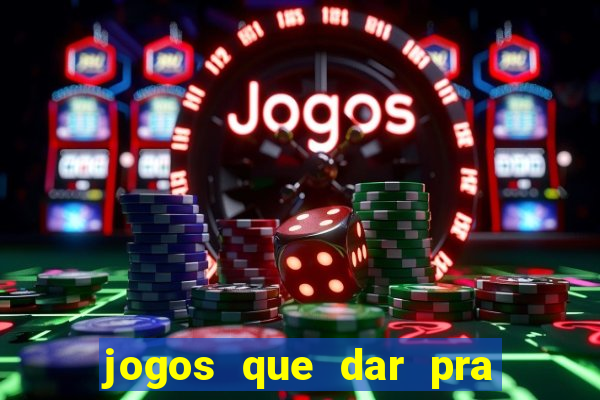 jogos que dar pra ganhar dinheiro